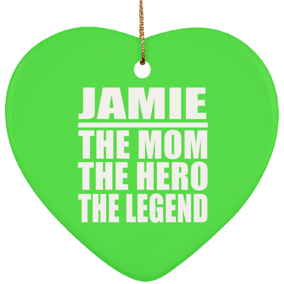 Jamie The Mom The Hero The Legend - Heart Ornament