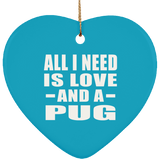 All I Need Is Love And A Pug - Heart Ornament