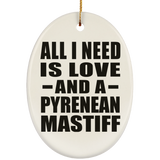 All I Need Is Love And A Pyrenean Mastiff - Oval Ornament