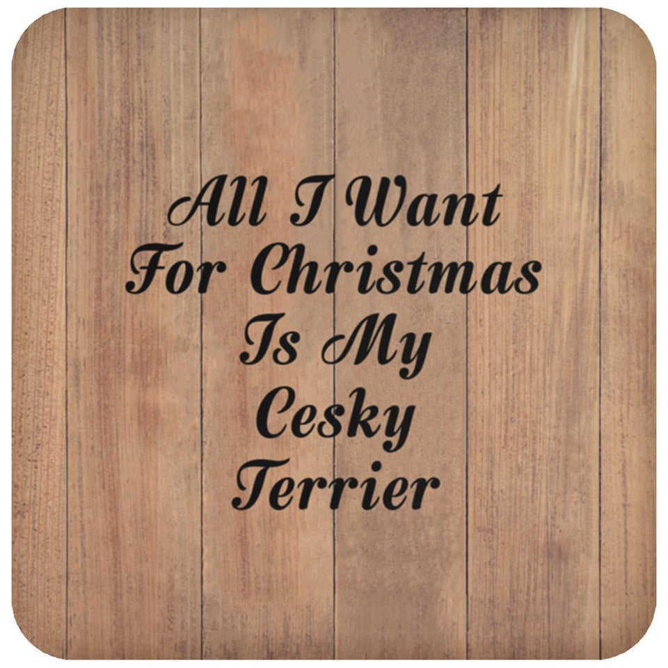All I Want For Christmas Is My Cesky Terrier - Drink Coaster C