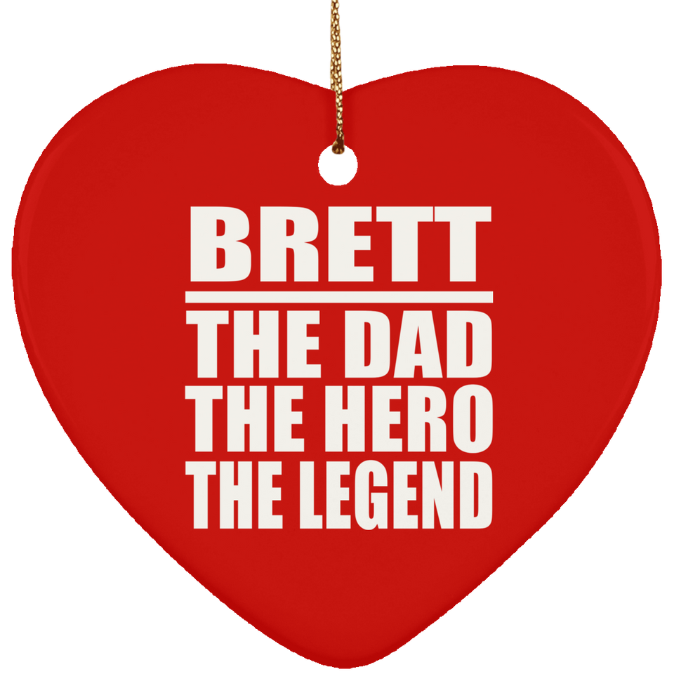 Brett The Dad The Hero The Legend - Heart Ornament