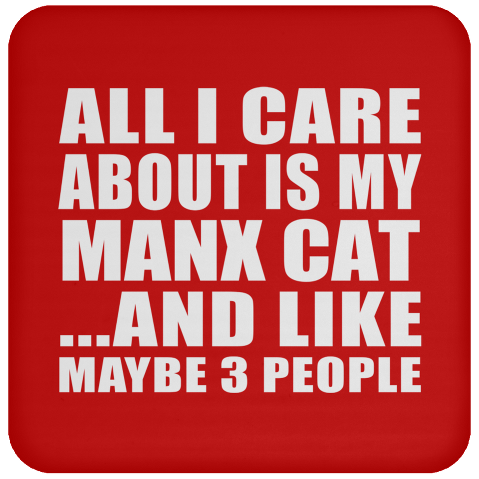 All I Care About Is My Manx Cat - Drink Coaster