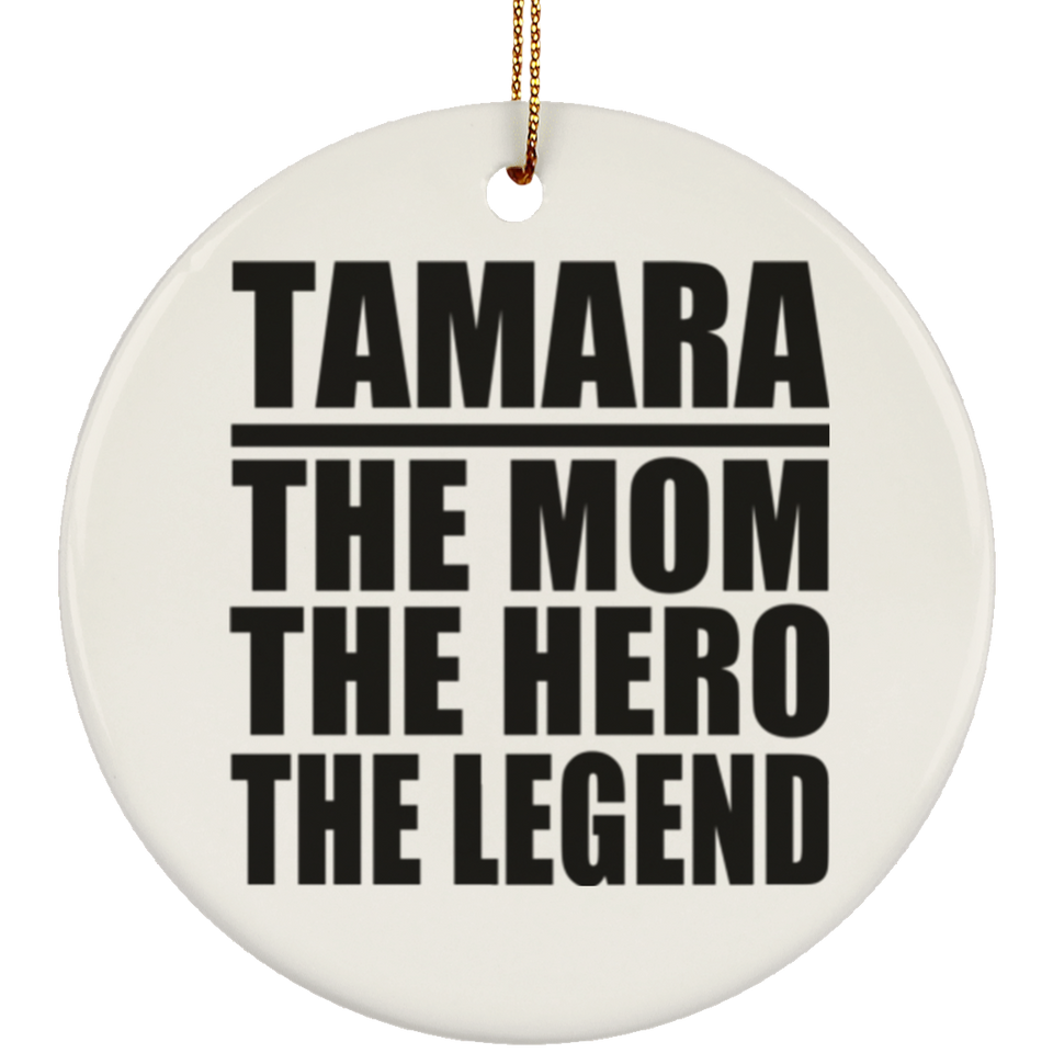 Tamara The Mom The Hero The Legend - Circle Ornament