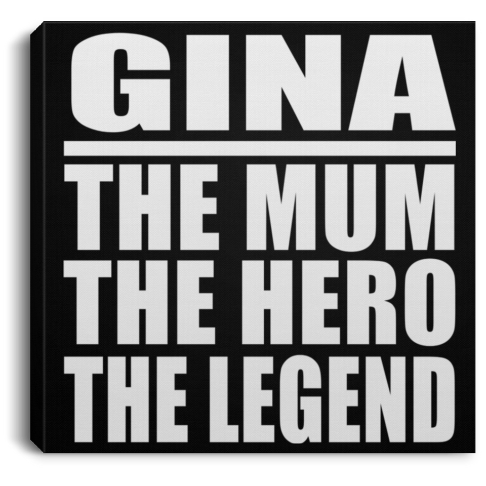 Gina The Mum The Hero The Legend - Canvas Square