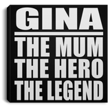 Gina The Mum The Hero The Legend - Canvas Square