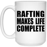 Rafting Makes Life Complete - 15oz Coffee Mug