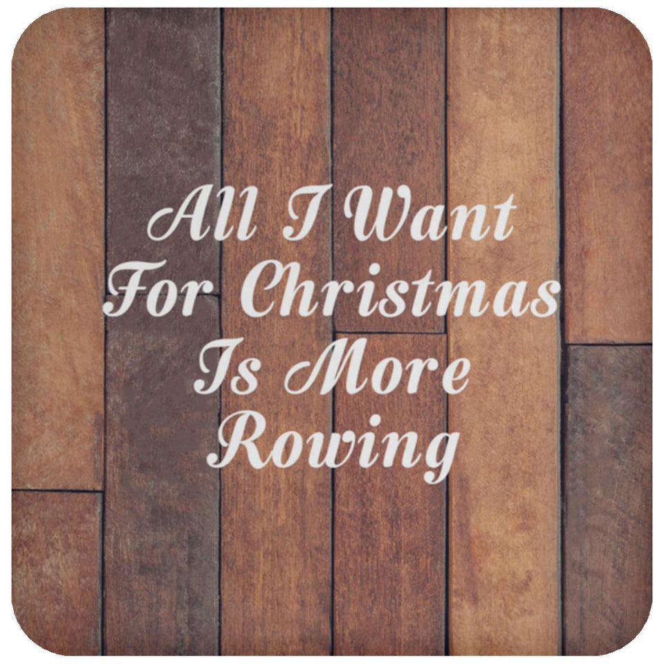 All I Want For Christmas Is More Rowing - Drink Coaster E