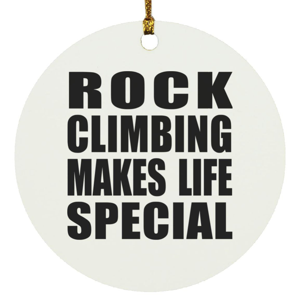 Rock Climbing Makes Life Special - Circle Ornament
