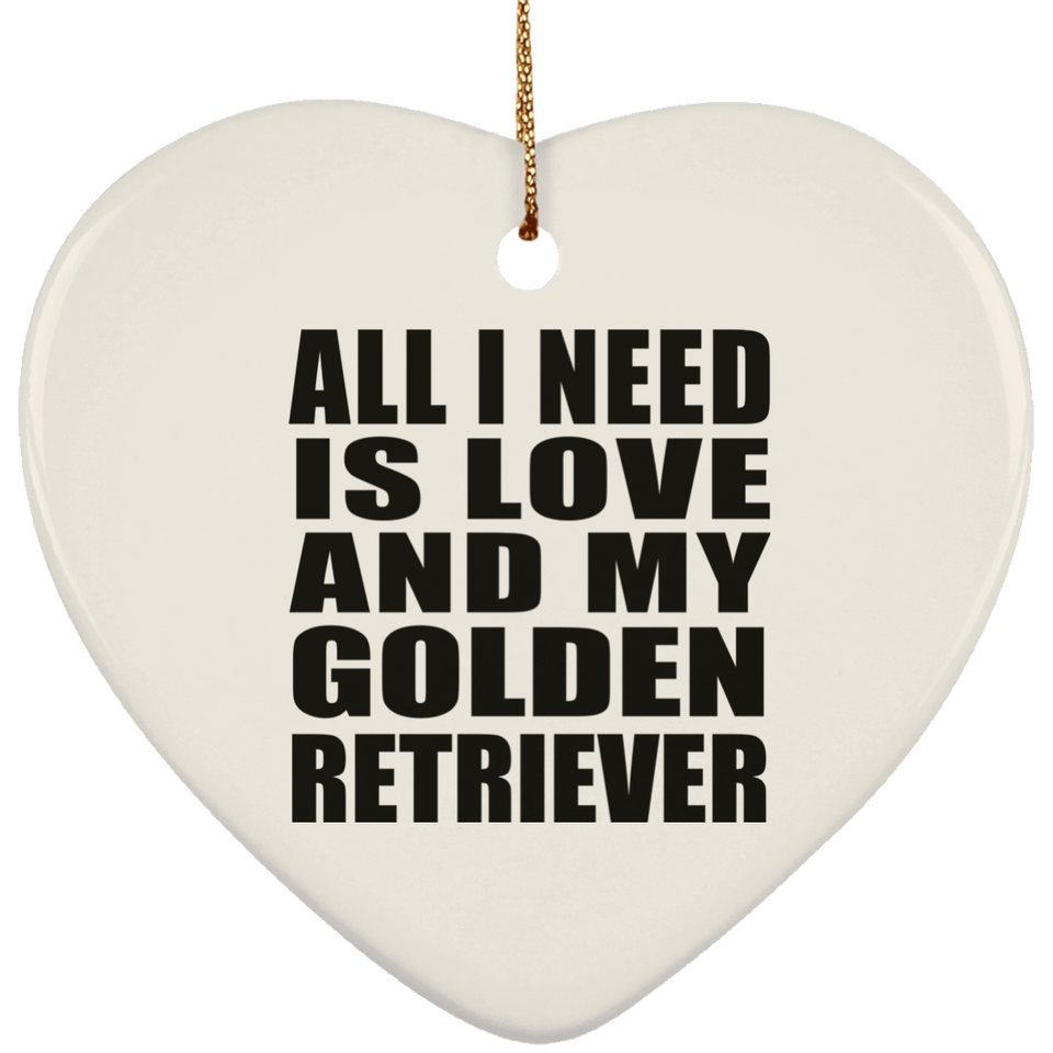All I Need Is Love And My Golden Retriever - Heart Ornament
