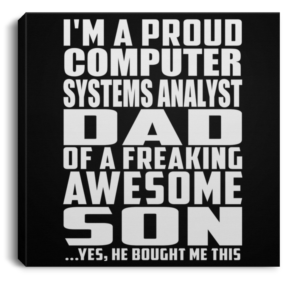 Proud Computer Systems Analyst Dad Of Awesome Son - Canvas Square