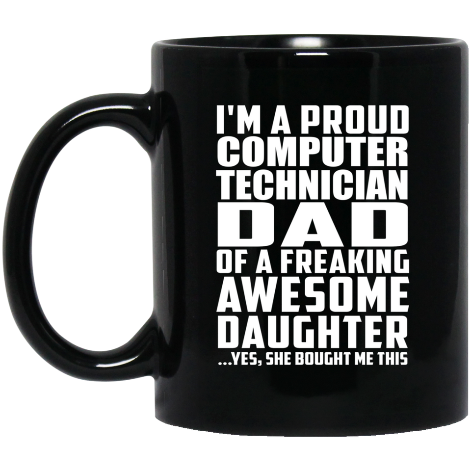Proud Computer Technician Dad Of Awesome Daughter - 11 Oz Coffee Mug Black