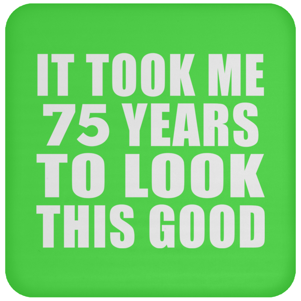 75th Birthday Took Me 75 Years To Look This Good - Drink Coaster