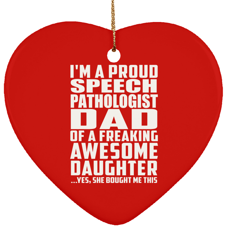 Proud Speech Pathologist Dad Of Awesome Daughter - Heart Ornament