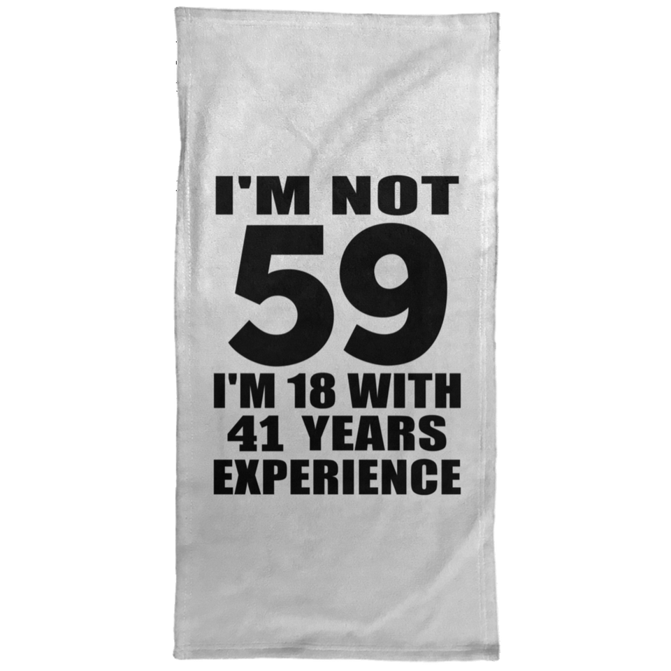 59th Birthday I'm Not 59 I'm 18 With 41 Years Experience - Hand Towel