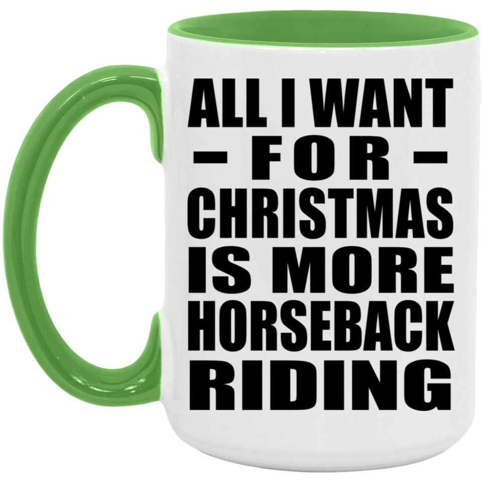 All I Want For Christmas Is More Horseback Riding - 15oz Accent Mug Green