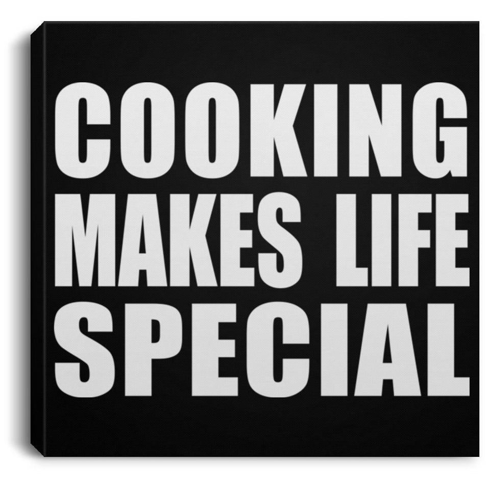 Cooking Makes Life Special - Canvas Square