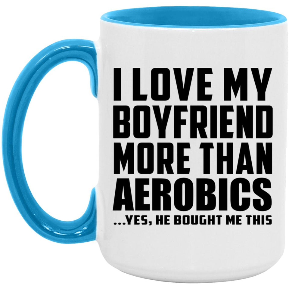 I Love My Boyfriend More Than Aerobics - 15oz Accent Mug Blue