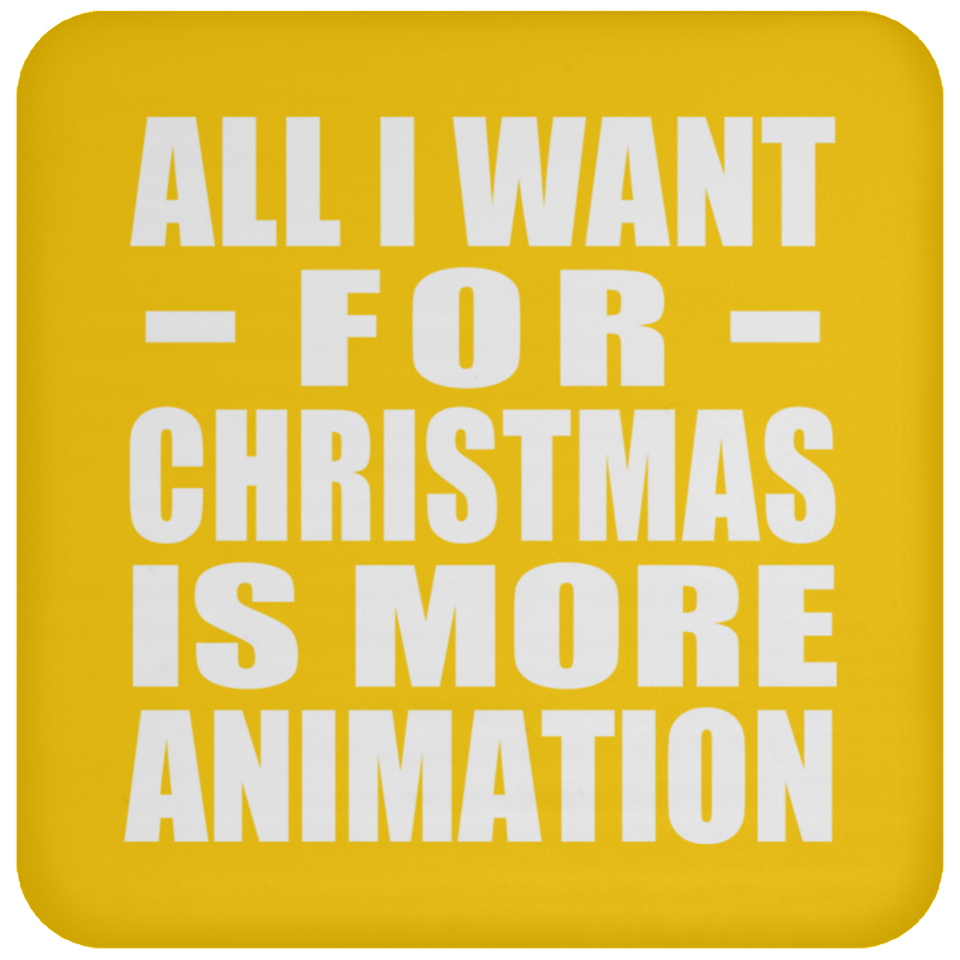 All I Want For Christmas Is More Animation - Coaster