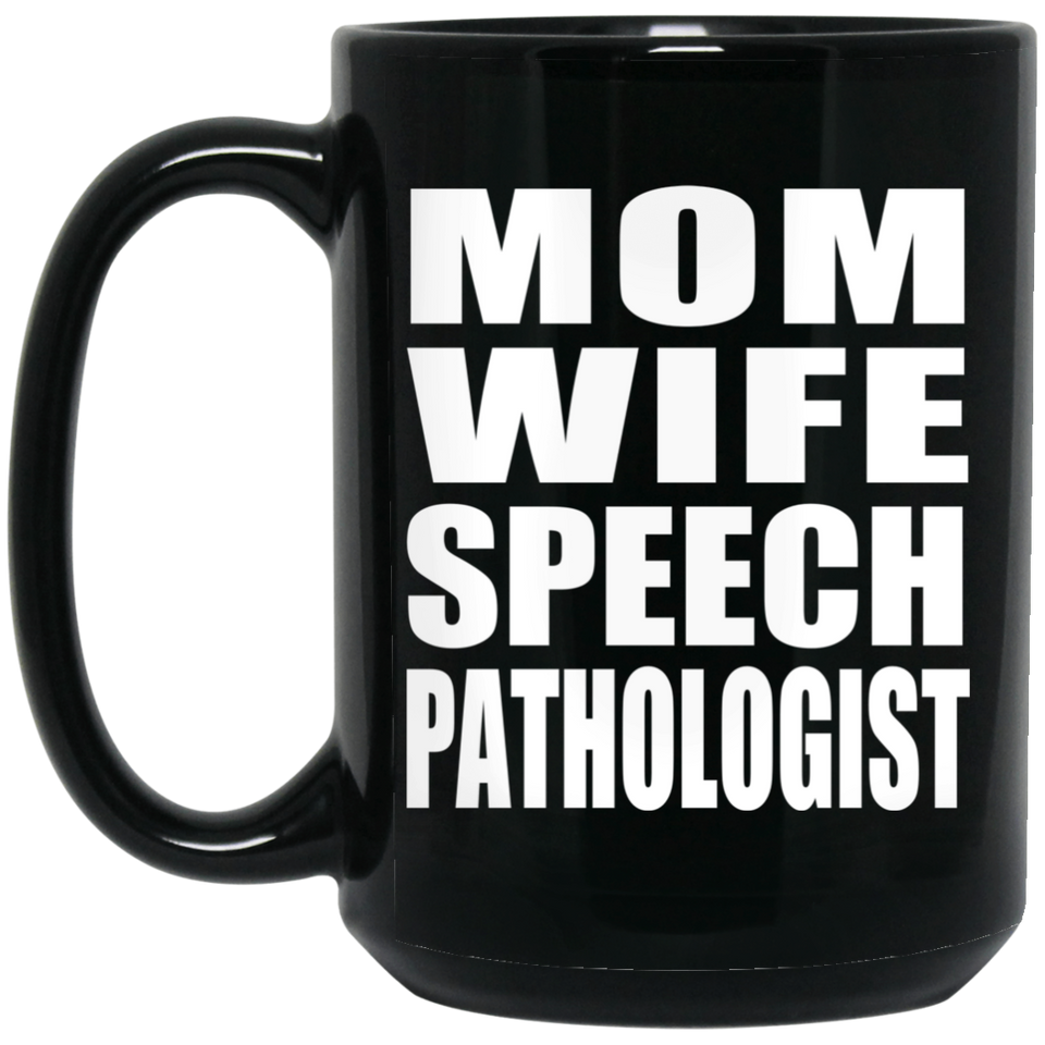 Mom Wife Speech Pathologist - 15oz Coffee Mug Black