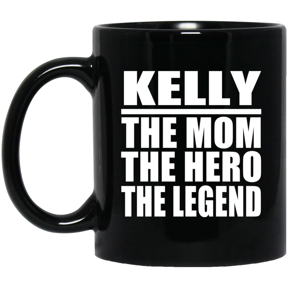 Kelly The Mom The Hero The Legend - 11 Oz Coffee Mug Black