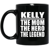 Kelly The Mom The Hero The Legend - 11 Oz Coffee Mug Black
