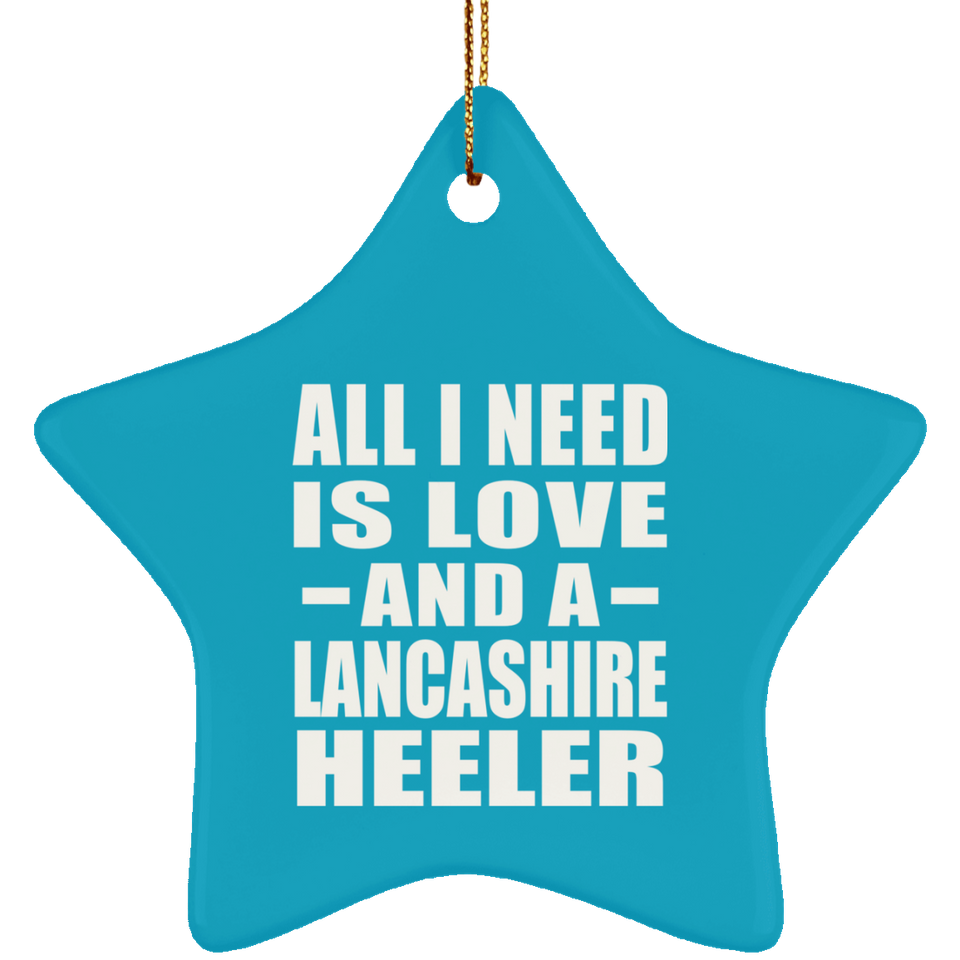 All I Need Is Love And A Lancashire Heeler - Star Ornament