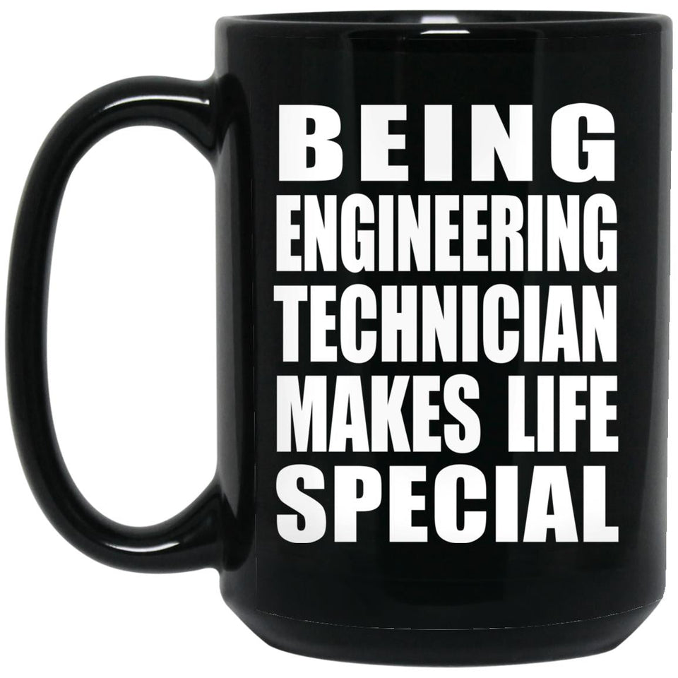 Being Engineering Technician Makes Life Special - 15oz Coffee Mug Black