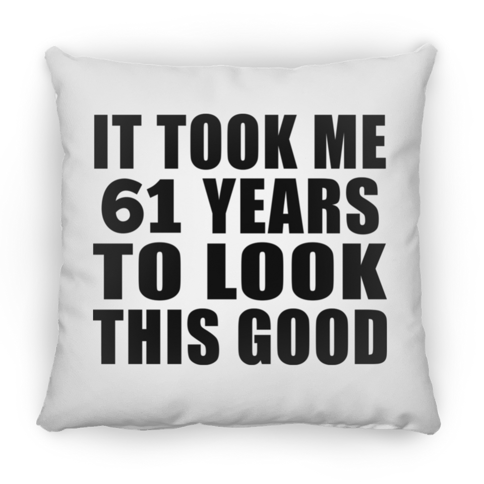 61st Birthday Took Me 61 Years To Look This Good - Throw Pillow