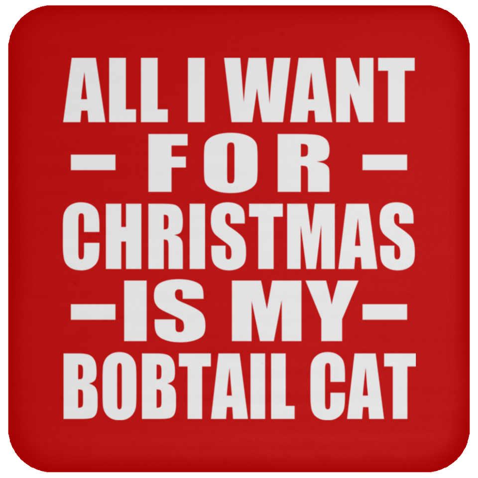 All I Want For Christmas Is My Bobtail Cat - Coaster