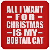 All I Want For Christmas Is My Bobtail Cat - Coaster