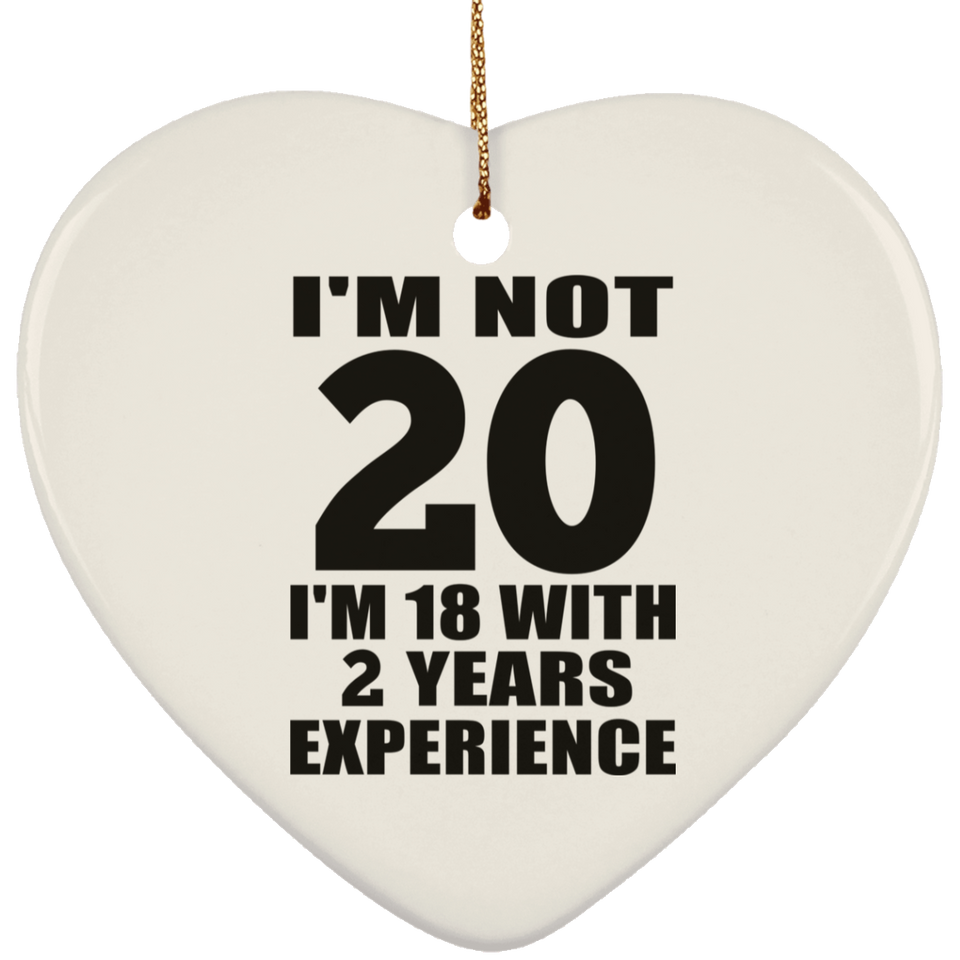 20th Birthday I'm Not 20 I'm 18 With 2 Years Experience - Heart Ornament
