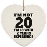 20th Birthday I'm Not 20 I'm 18 With 2 Years Experience - Heart Ornament