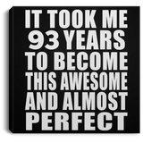 93rd Birthday Took 93 Years To Become Awesome & Perfect - Canvas Square