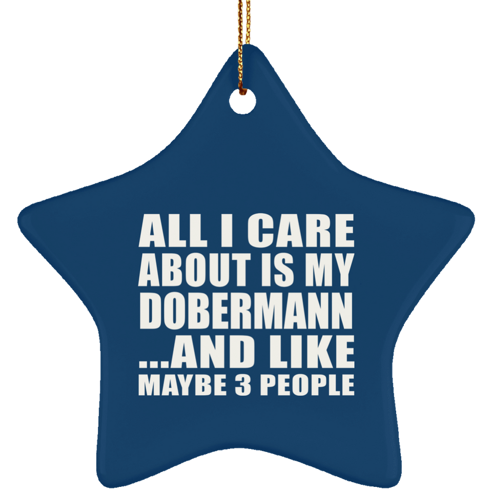 All I Care About Is My Dobermann - Star Ornament