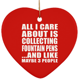 All I Care About Is Collecting Fountain Pens - Heart Ornament