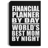 Financial Planner By Day World's Best Mom By Night - Canvas Portrait