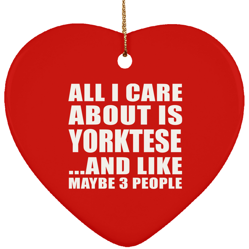All I Care About Is Yorktese - Heart Ornament