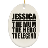 Jessica The Mum The Hero The Legend - Oval Ornament