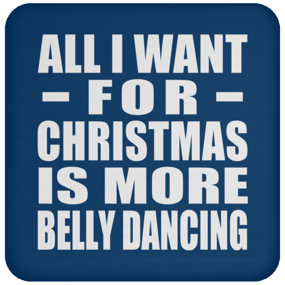 All I Want For Christmas Is More Belly Dancing - Coaster