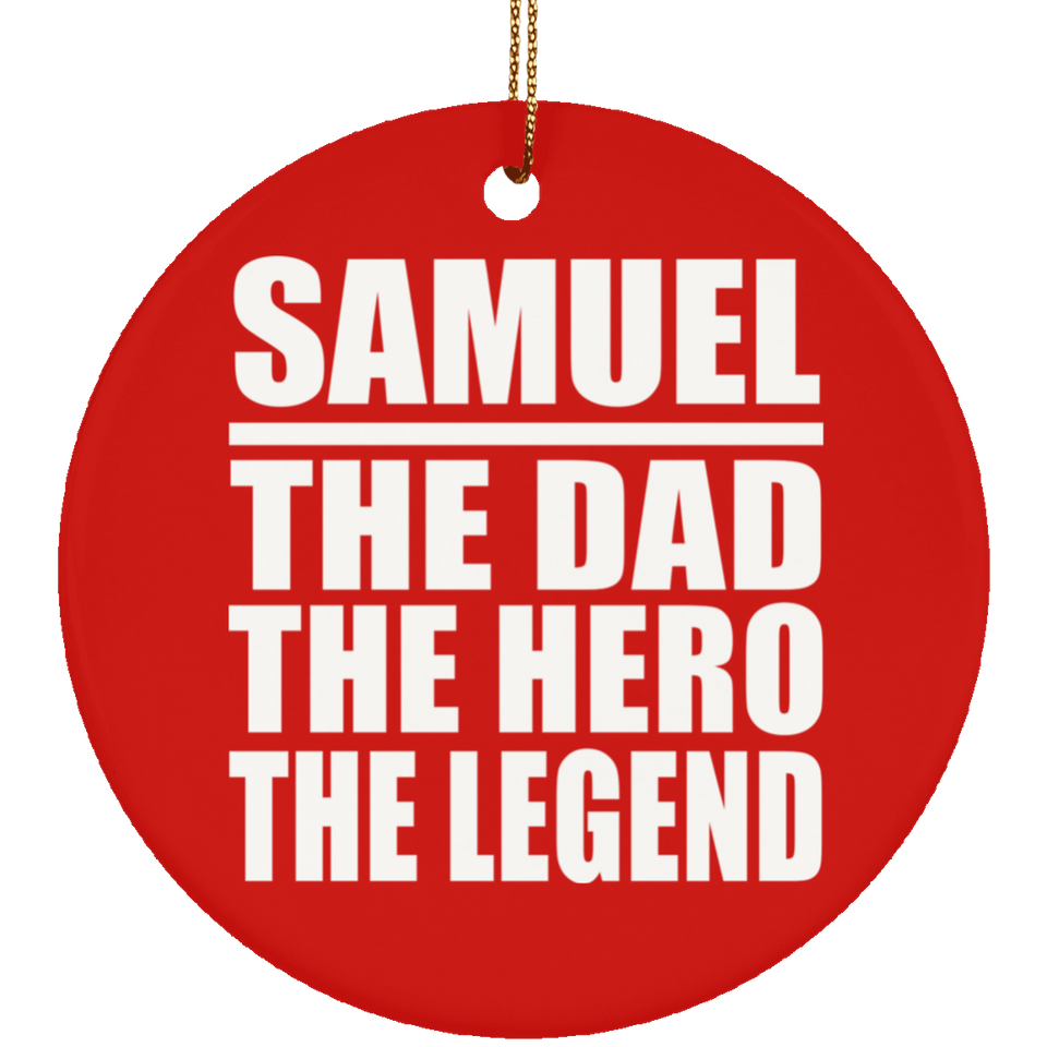 Samuel The Dad The Hero The Legend - Circle Ornament