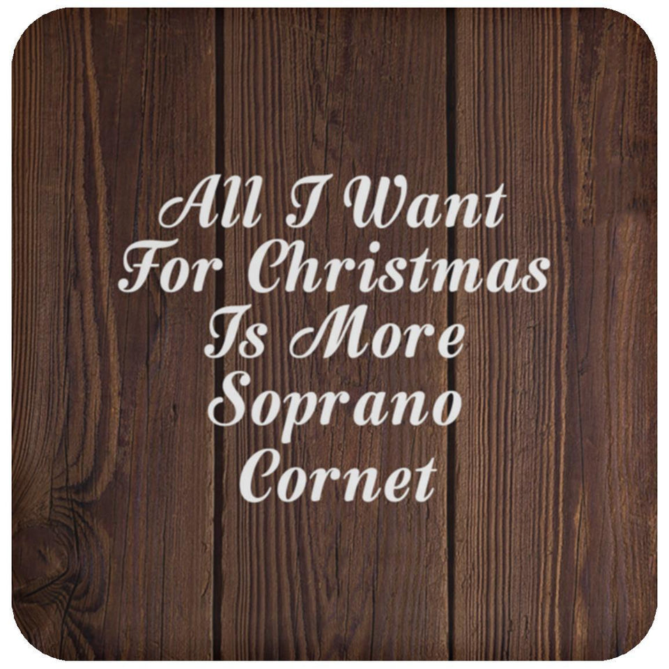 All I Want For Christmas Is More Soprano Cornet - Drink Coaster D