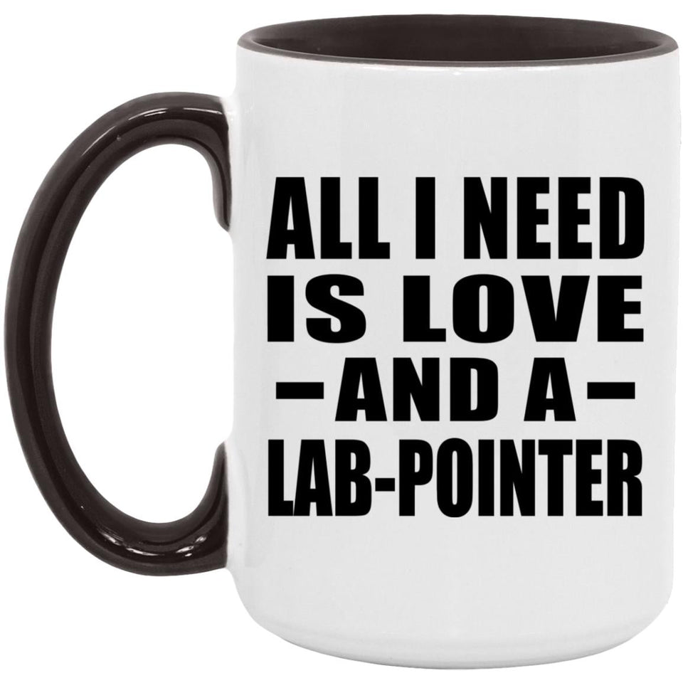 All I Need Is Love And A Lab-Pointer - 15oz Accent Mug Black