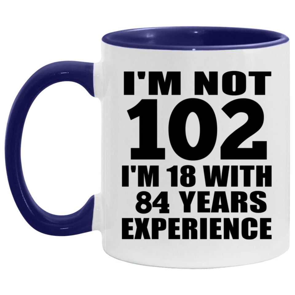 102nd Birthday I'm Not 102 I'm 18 With 84 Years Experience - 11oz Accent Mug Purple
