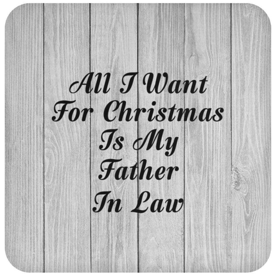 All I Want For Christmas Is My Father In Law - Drink Coaster F