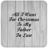 All I Want For Christmas Is My Father In Law - Drink Coaster F