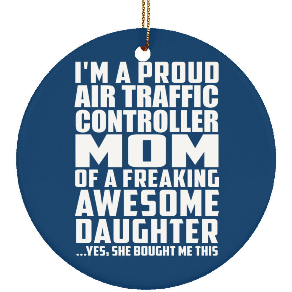Proud Air Traffic Controller Mom Of Awesome Daughter - Circle Ornament