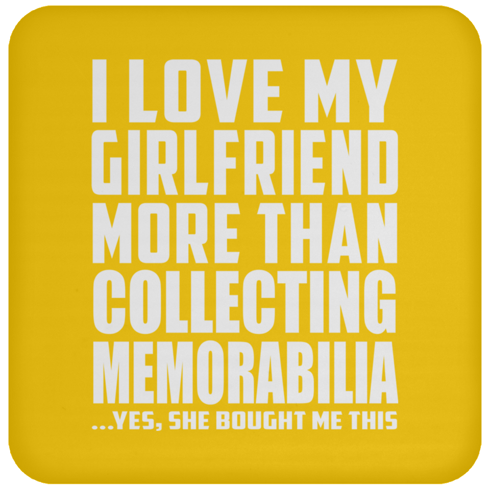 I Love My Girlfriend More Than Collecting Memorabilia - Drink Coaster