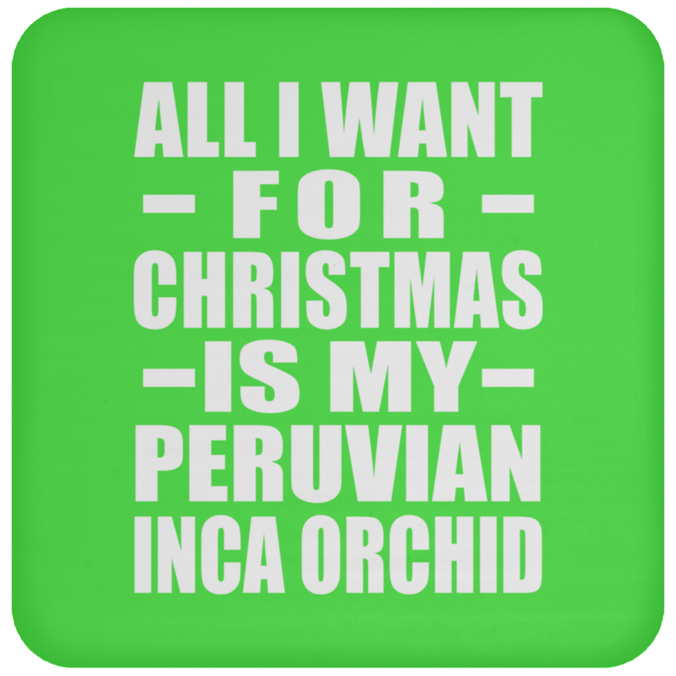 All I Want For Christmas Is My Peruvian Inca Orchid - Coaster