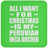 All I Want For Christmas Is My Peruvian Inca Orchid - Coaster