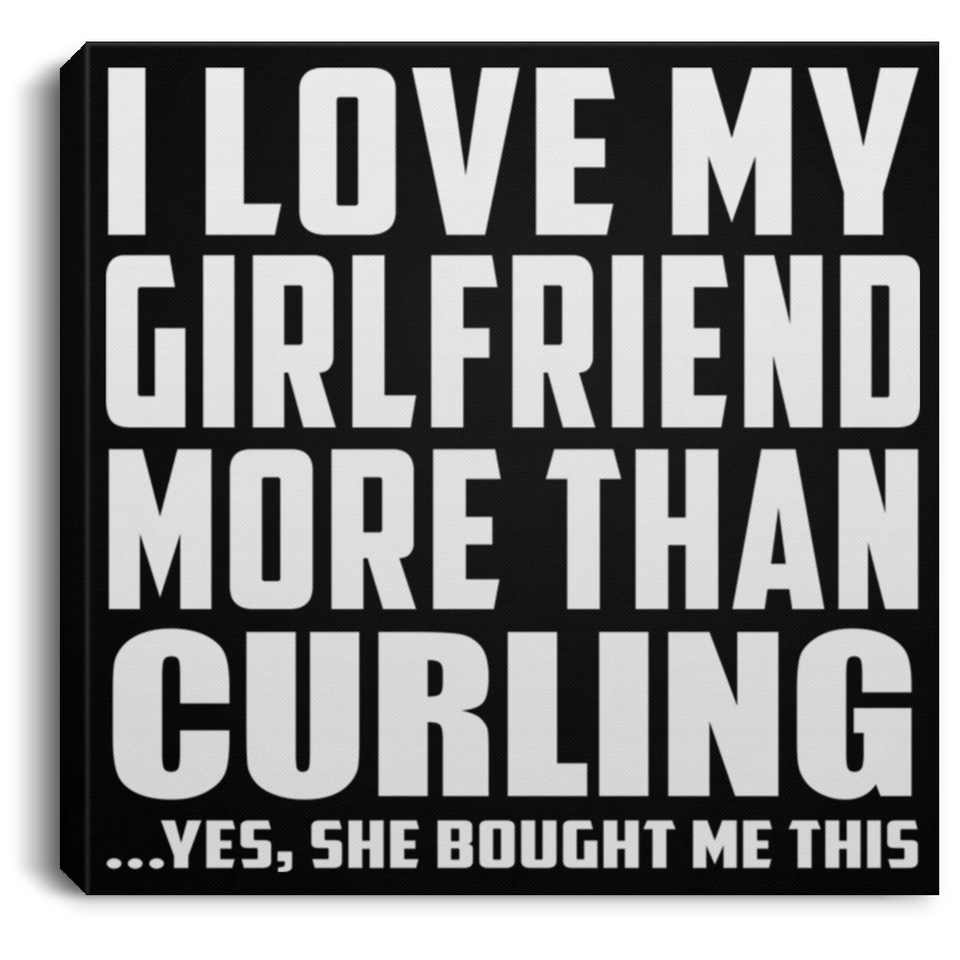 I Love My Girlfriend More Than Curling - Canvas Square